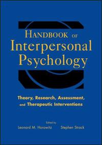 Handbook of Interpersonal Psychology: Theory, Research, Assessment and Therapeutic Interventions