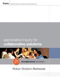 Appreciative Inquiry for Collaborative Solutions: 21 Strength-Based Workshops