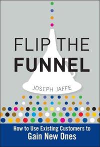 Flip the Funnel: How to Use Existing Customers to Gain New Ones
