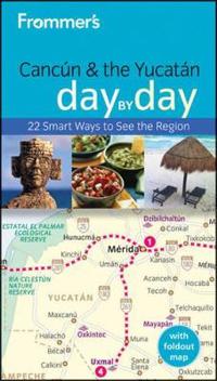 Frommer's Cancun & the Yucatan Day by Day [With Map]
