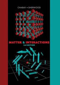 Matter & Interactions: Volume I: Modern Mechanics, Volume II: Electric and Magnetic Interactions