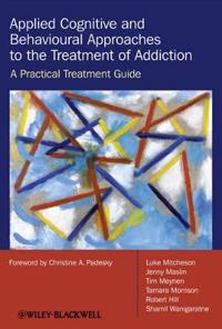 Applied Cognitive and Behavioural Approaches to the Treatment of Addiction: