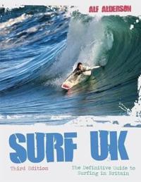 Surf UK: The Definitive Guide to Surfing in Britain