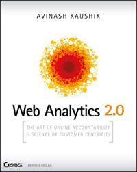 Web Analytics 2.0: The Art of Online Accountability & Science of Customer Centricity [With CDROM]