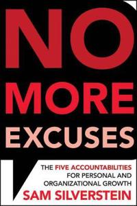 No More Excuses: The Five Accountabilities for Personal and Organizational Growth