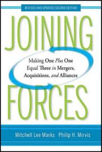 Joining Forces: Making One Plus One Equal Three in Mergers, Acquisitions, and Alliances