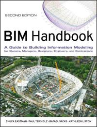 Bim Handbook: A Guide to Building Information Modeling for Owners, Managers, Designers, Engineers and Contractors