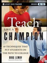 Teach Like a Champion: 49 Techniques that Put Students on the Path to Colle