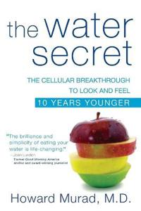 The Water Secret: The Cellular Breakthrough to Look and Feel 10 Years Younger