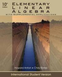 Elementary Linear Algebra with Supplemental Applications, International Stu