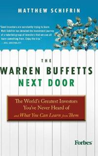 The Warren Buffetts Next Door: The World's Greatest Investors You've Never Heard of and What You Can Learn from Them