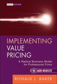 Implementing Value Pricing: A Radical Business Model for Professional Firms
