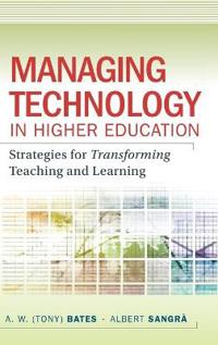 Managing Technology in Higher Education: Strategies for Transforming Teaching and Learning