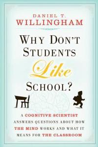 Why Don't Students Like School?: A Cognitive Scientist Answers Questions about How the Mind Works and What It Means for the Classroom