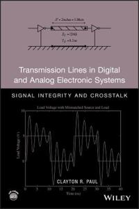 Transmission Lines in Digital and Analog Electronic Systems: Signal Integrity and Crosstalk [With CDROM]