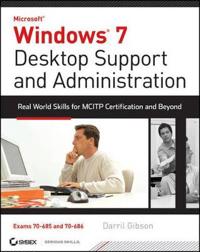 Windows 7 Desktop Support and Administration: Real World Skills for MCITP Certification and Beyond [With CDROM]