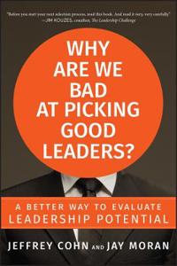 Why Are We Bad at Picking Good Leaders?: A Better Way to Evaluate Leadership Potential