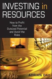 Investing in Resources: How to Profit from the Outsized Potential and Avoid the Risks