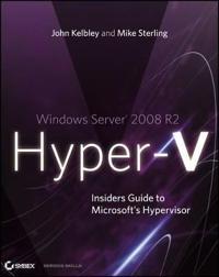 Windows Server 2008 R2 Hyper-V: Insiders Guide to Microsoft's Hypervisor