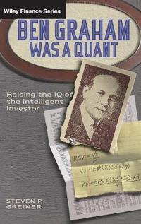 Ben Graham Was a Quant: Raising the IQ of the Intelligent Investor