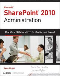 Microsoft SharePoint 2010 Administration: Real-World Skills for MCITP Certification and Beyond (Exam 70-668) [With CDROM]