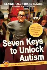 Seven Keys to Unlock Autism: Making Miracles in the Classroom [With DVD]
