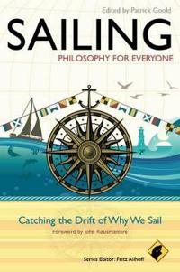 Sailing: Philosophy for Everyone: Catching the Drift of Why We Sail
