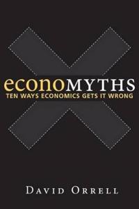 Economyths: Ten Ways Economics Gets It Wrong