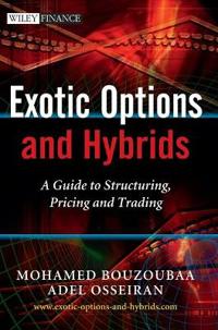 Exotic Options and Hybrids: A Guide to Structuring, Pricing and Trading
