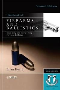 Handbook of Firearms and Ballistics: Examining and Interpreting Forensic Ev