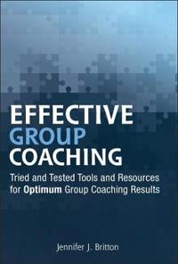 Effective Group Coaching: Tried and Tested Tools and Resources for Optimum Group Coaching Skills