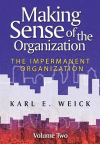 Making Sense of the Organization, Volume 2: The Impermanent Organization