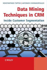 Data Mining Techniques in CRM: Inside Customer Segmentation