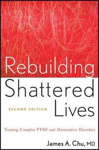 Rebuilding Shattered Lives Rebuilding Shattered Lives: Treating Complex Ptsd and Dissociative Disorders Treating Complex Ptsd and Dissociative Disorde