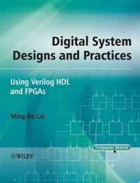 Digital System Designs and Practices: Using Verilog HDL and FPGAs