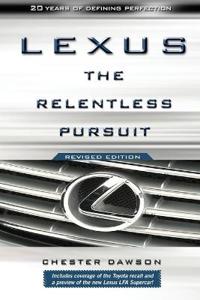 Lexus: The Relentless Pursuit: The Secret History of Toyota Motor's Quest to Conquer the Global Luxury Car Market