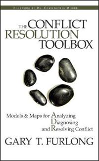 The Conflict Resolution Toolbox: Models and Maps for Analyzing, Diagnosing, and Resolving Conflict