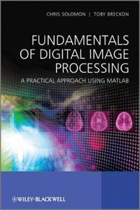 Fundamentals of Digital Image Processing: A Practical Approach with Examples in Matlab