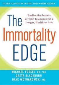The Immortality Edge: Realize the Secrets of Your Telomeres for a Longer, Healthier Life