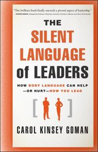The Silent Language of Leaders: How Body Language Can Help - Or Hurt - How You Lead