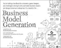 Business Model Generation: A Handbook for Visionaries, Game Changers, and Challengers