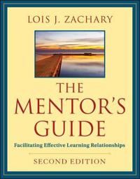 The Mentor's Guide: Facilitating Effective Learning Relationships, 2nd Edit