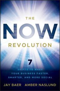 The Now Revolution: 7 Shifts to Make Your Business Faster, Smarter, and More Social