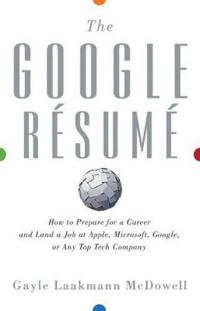The Google Resume: How to Prepare for a Career and Land a Job at Apple, Mic
