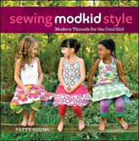 Sewing Modkid Style: Modern Threads for the Cool Girl [With Pattern(s)]