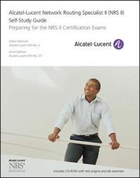 Alcatel-Lucent Network Routing Specialist II (NRS II) Self-Study Guide: Preparing for the NRS II Certification Exams [With CDROM]