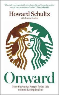 Onward: How Starbucks Fought For Its Life without Losing Its Soul