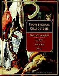 Professional Charcuterie: Sausage Making, Curing, Terrines, and Ptes