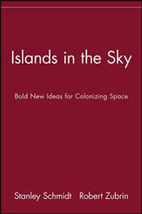 Islands in the Sky: Bold New Ideas for Colonizing Space