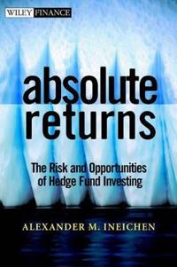 Absolute Returns: The Risk and Opportunities of Hedge Fund Investing